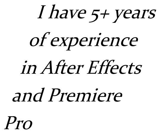 I have 5+ years of experience in After Effects and Premiere Pro